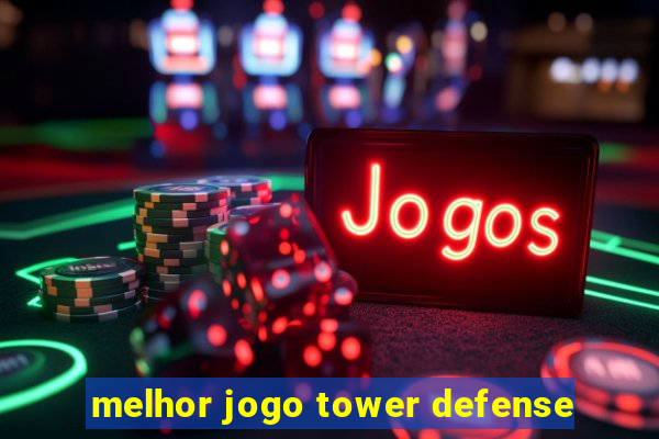 melhor jogo tower defense